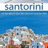 Santorini - Ein Handbuch über die schönste Insel der Welt