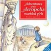 Adventures of the Acropolis Marbled Girls - A True Story that Took Place on the Rock of the Acropolis