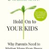 Hold on to Your Kids – Gabor Maté & Gordon Neufeld